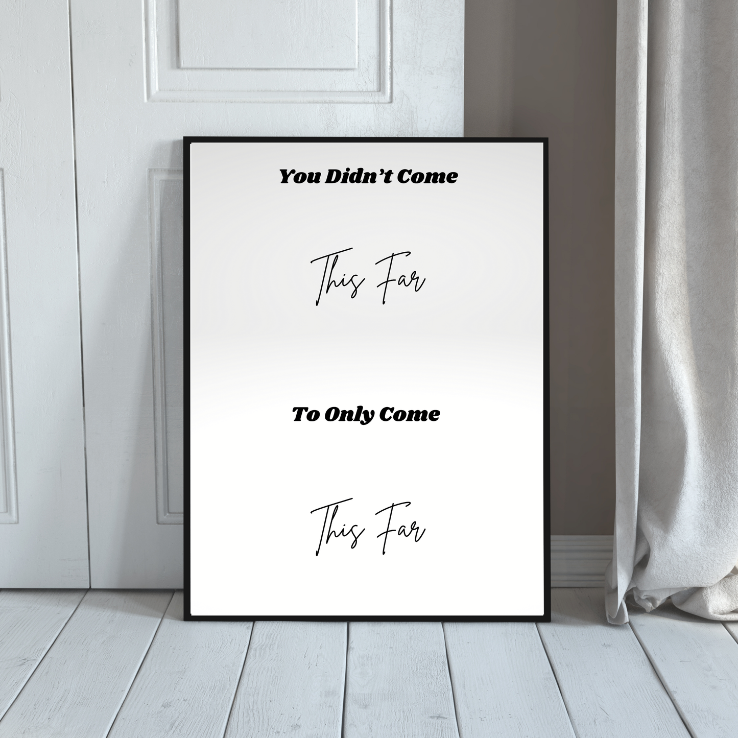 Affirmation print - You didn't come this far, to only come this far